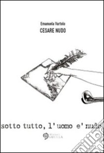 Cesare nudo libro di Vartolo Emanuela