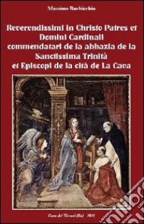 Reverendissimi in Christo patres et domini cardinali commendatari de la abbazia de la sanctissima trinità et episcopi de la cità de la cava libro di Buchicchio Massimo