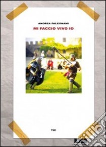 Mi faccio vivo io libro di Falegnami Andrea