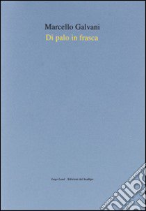 Di palo in frasca. Ediz. illustrata libro di Galvani Marcello