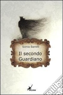 Il secondo guardiano libro di Barelli Sonia