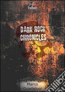 Dark Rock chronicles libro di Guadalupi Marco