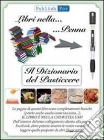 Il dizionario del pasticcere. Tutto, dalla A alla Z. Con gadget libro di Strada A. (cur.)