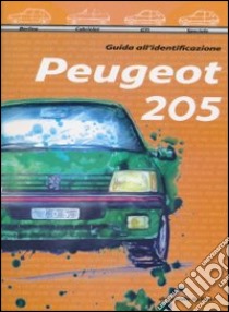 Peugeot 205. Guida all'identificazione. Ediz. illustrata libro di Bellucci Daniele