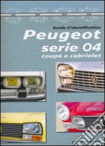 Peugeot serie 04. Guide d'identification. Ediz. illustrata libro di Bellucci Daniele