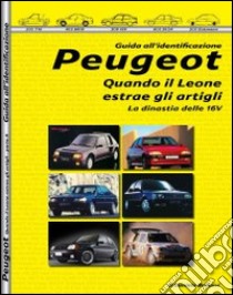 Peugeot. Quando il leone estrae gli artigli. La dinastia delle 16 valvole. Parte seconda libro di Bellucci Daniele