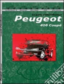 Peugeot 406 coupé. Guide d'identification. Ediz. illustrata libro di Bellucci Daniele