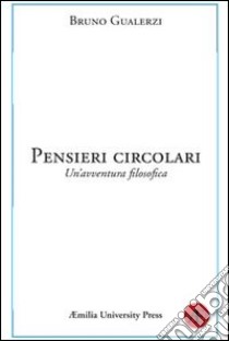 Pensieri circolari. Un'avventura filosofica libro di Gualerzi Bruno