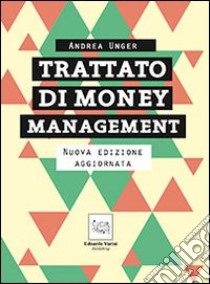 Trattato di money management. La gestione professionale del rischio libro di Unger Andrea