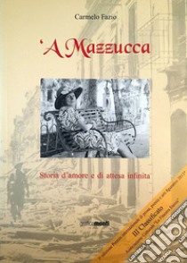 Mazzucca. Storia d'amore e di attesa infinita ('A) libro di Fazio Carmelo