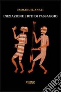 Iniziazione e riti di passaggio libro di Anati Emmanuel