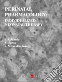 Perinatal pharmacology: individualized neonatal therapy libro di Aranda J. V. (cur.); Fanos V. (cur.); Van den Anker J. N. (cur.)