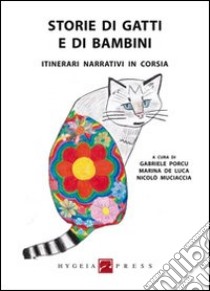 Storie di gatti e di bambini. Itinerari narrativi in corsia libro di Porcu G. (cur.); De Luca M. (cur.); Muciaccia N. (cur.)