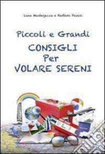 Piccoli e grandi consigli per volare sereni libro di Mantegazza Luca; Pavesi Barbara