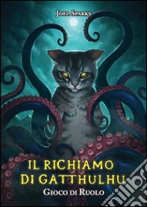 Il richiamo di Gatthulhu. Gioco di ruolo libro di Sparks Joel