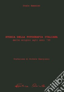 Storia della fotografia italiana. Vol. 1: Dalle origini agli Anni '50 libro di Zannier Italo