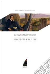 La necessità dell'ateismo libro di Shelley Percy Bysshe; Turriziani Colonna F. (cur.)