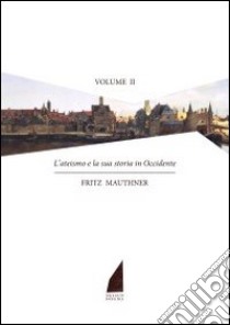 L'ateismo e la storia in Occidente. Vol. 2 libro di Mauthner Fritz