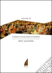 L'ateismo e la sua storia in Occidente. Vol. 3 libro di Mauthner Fritz