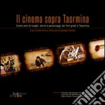 Il cinema sopra Taormina. Cento anni di luoghi, storie e personaggi dei film girati a Taormina. Catalogo della mostra libro di Panzera N. (cur.)