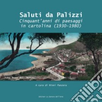 Saluti da Palizzi. Cinquant'anni di paesaggi in cartolina (1930 -1980) libro di Ninni