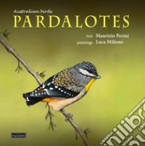 Australian birds, Pardalotes. Taxonomic and natural history libro di Perini Maurizio