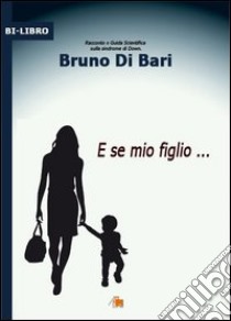 E se mio figlio... libro di Di Bari Bruno