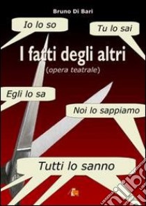 I fatti degli altri libro di Di Bari Bruno