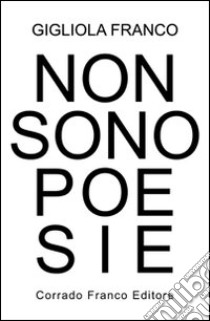 Non sono poesie libro di Franco Gigliola