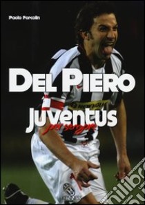 Del Piero. Juventus per sempre libro di Forcolin Paolo