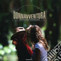 Donnavventura. Un'esperienza strordinaria. Ediz. italiana e inglese libro