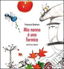 Mio nonno è una formica libro di Quatraro Francesca; Facchini A. (cur.)