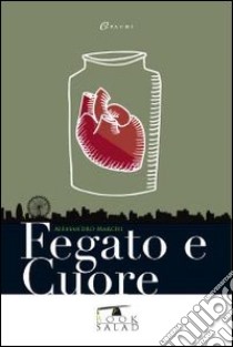 Fegato e cuore libro di Marchi Alessandro