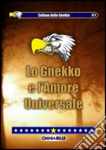 Lo Gnekko e l'amore universale libro di Lo Gnekko