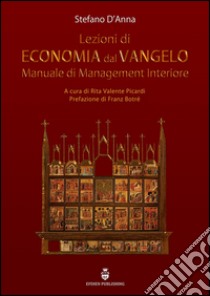 Lezioni di economia dal Vangelo. Manuale di management interiore libro di D'Anna Stefano