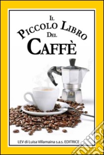 Il piccolo libro del caffè. Un simpatico libriccino con curiosità, aneddoti, ricette libro di Reekie Jennie