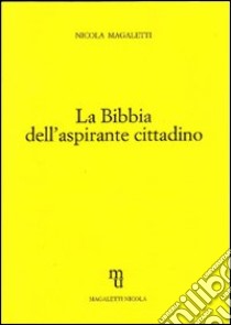 La Bibbia dell'aspirante cittadino libro di Magaletti Nicola