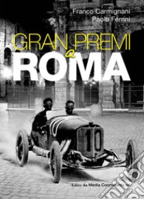 Gran Premi a Roma libro di Carmignani Franco; Ferrini Paolo