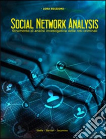 Social network analysis. Strumento di analisi investigativa delle reti criminali libro di Stella Marco; Barilari Alessandro; Iacomino Alessia