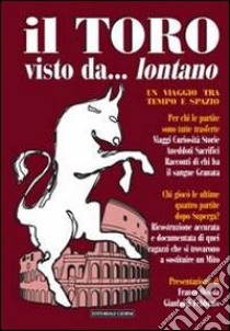 Il toro visto da... lontano. Un viaggio tra tempo e spazio libro di Febbraio G. (cur.)