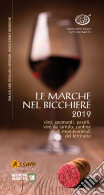 Le Marche nel bicchiere 2019. Vini, spumanti, passiti, vini da tartufo, cantine o oli monovarietali del territorio. Ediz. italiana e inglese libro di Associazione Italiana Sommelier Marche (cur.)