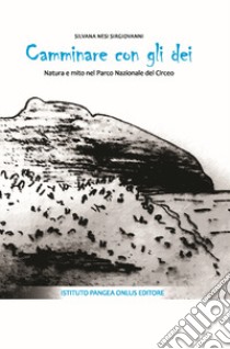 Camminare con gli dei. Natura e mito nel Parco Nazionale del Circeo libro di Nesi Sirgiovanni Silvana