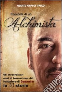 Racconti di un alchimista. Gli straordinari anni di formazione del fondatore di Damanhur in 33 storie libro di Falco; Gnomo Orzo (cur.)