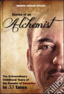 Stories of an alchemist. The extraordinary childhood years of the founder of Damanhur in 33 tales libro di Falco; Gnomo Orzo (cur.)