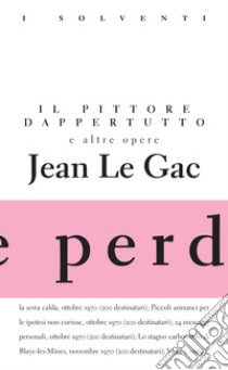 Il pittore dappertutto e altre opere. Ediz. limitata libro di Le Gac Jean; Polidori P. (cur.)