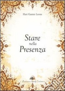 Stare nella presenza libro di Leone Gunter Hari; Arjuni (cur.)