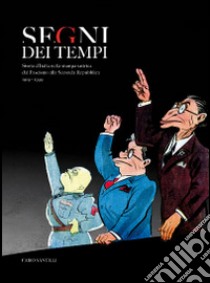 Segni dei tempi. Storia d'Italia nella stampa satirica dal fascismo alla seconda Repubblica (1919-1999) libro di Santilli Fabio