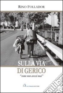 Sulla via di Gerico. «Come non avessi mai» libro di Follador Rino