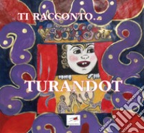 Ti racconto... Turandot libro di De Trovato Pietro