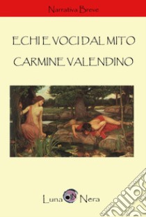 Echi e voci dal mito libro di Valendino Carmine